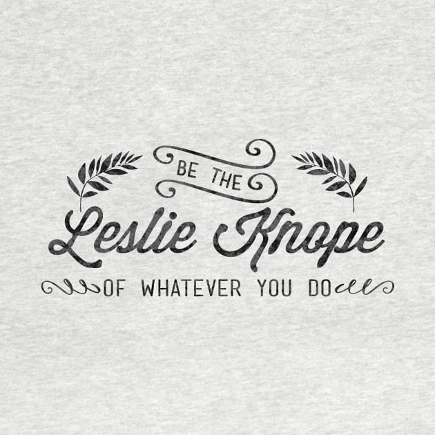 Be the Leslie Knope of Whatever You Do by emilystp23